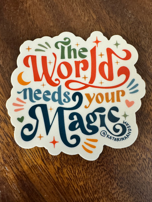 The World Needs Your Magic Sticker